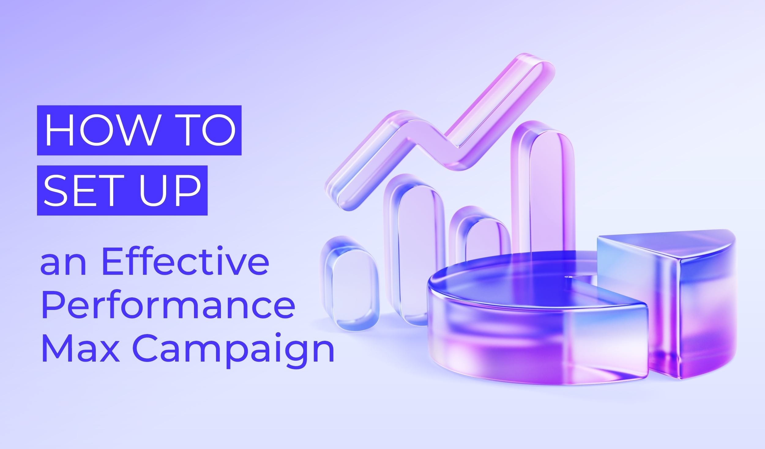How to Set Up an Effective Performance Max Campaign